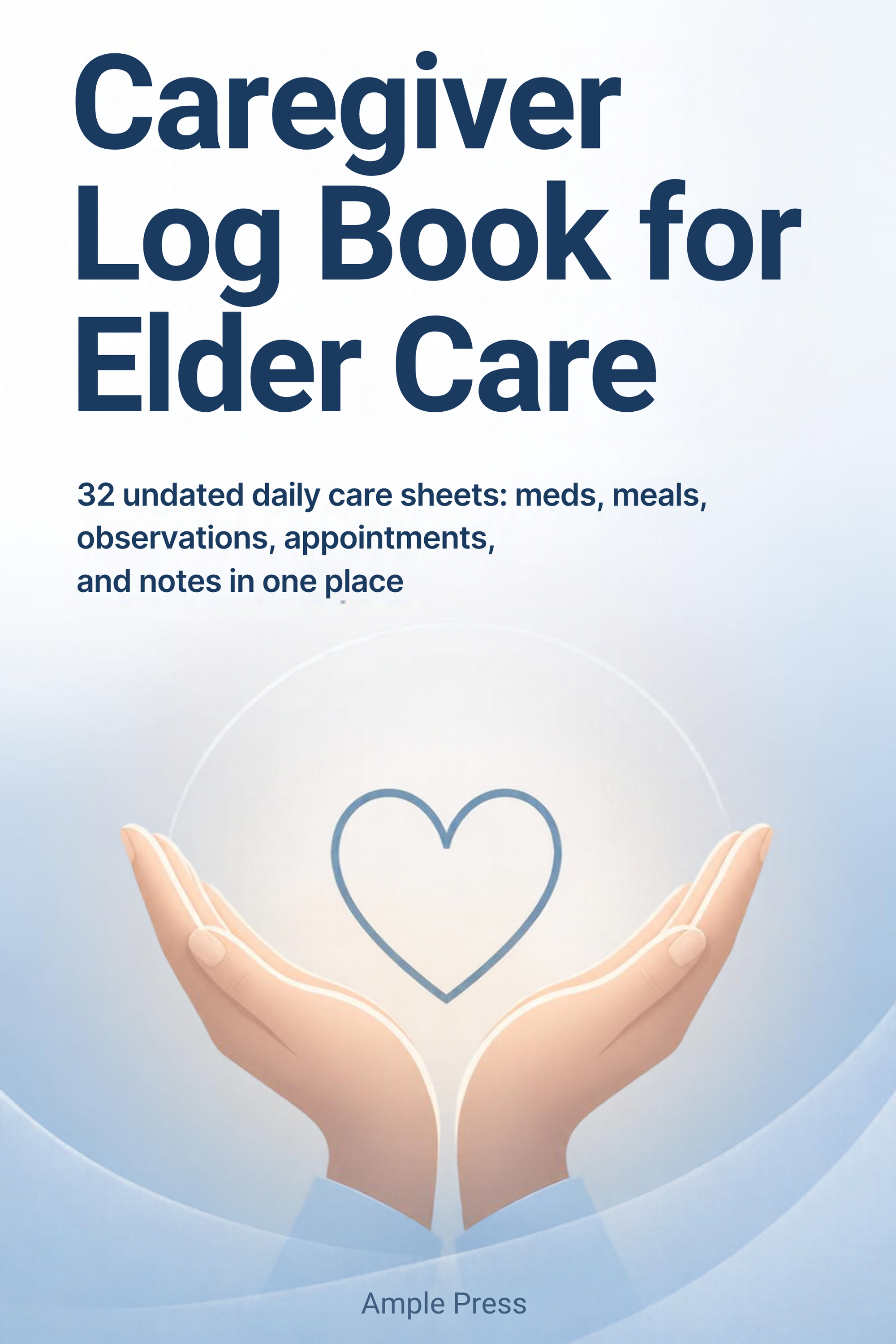 Cover of the Caregiver Log Book for Elder Care, showing the title and a house-heart emblem with 32 DAILY SHEETS and UNDATED badges